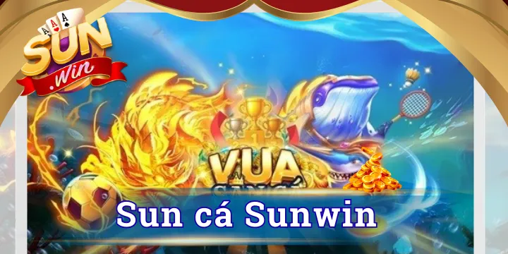 Sun Cá Sunwin - Chinh phục hũ Rồng rinh thưởng tiền tỷ